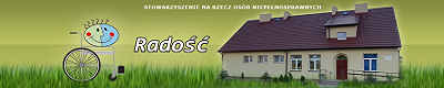 Stowarzyszenie na Rzecz Osób Niepełnosprawnych"Radość" Stowarzyszenie na Rzecz Osób Niepełnosprawnych"Radość"